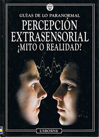 Percepcion Extrasensorial: Mito O Realidad (Guias De Lo Paranormal)