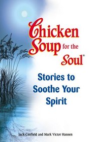 Chicken Soup for the Soul Stories to Soothe Your Spirit (Chicken Soup for the Soul)