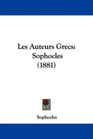 Les Auteurs Grecs: Sophocles (1881) (French Edition)