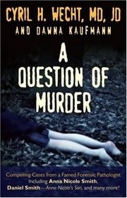 A Question of Murder: Compelling Cases from a Famed Forensic Pathologist