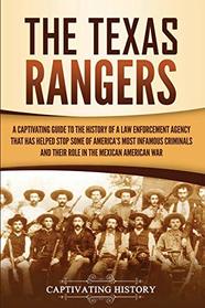 The Texas Rangers: A Captivating Guide to the History of a Law Enforcement Agency That Has Helped Stop Some of America's Most Infamous Criminals and Their Role in the Mexican-American War