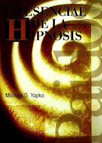 Lo Esencial De La Hipnosis/ Essentials of Hypnosis (Psicologia, Psiquiatria, Psicoterapia) (Spanish Edition)