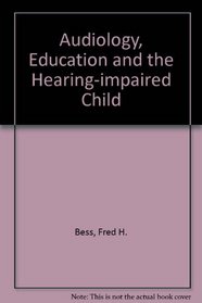 Audiology, Education, and the Hearing Impaired Child