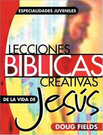 Lecciones bblicas creativas: de la vida de Jess (Especialidades Juveniles)