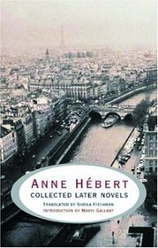 Anne Hbert: Collected Later Novels