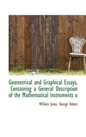 Geometrical and Graphical Essays, Containing a General Description of the Mathematical Instruments u