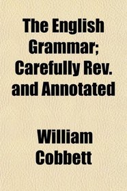 The English Grammar; Carefully Rev. and Annotated