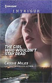 The Girl Who Wouldn't Stay Dead (Harlequin Intrigue, No 1816)