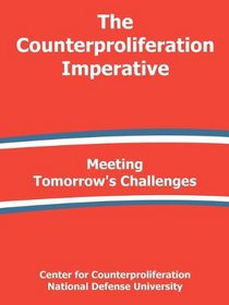 The Counterproliferation Imperative: Meeting Tomorrow's Challenges