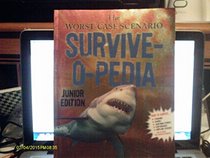 The Worst-Case Scenario Survive-O-Pedia (Junior Edition)