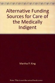 Alternative Funding Sources for Care of the Medically Indigent