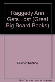 RAGGEDY ANN GETS LOST (Great Big Board Books)