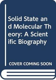Solid State and Molecular Theory: A Scientific Biography