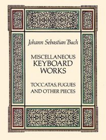 Miscellaneous Keyboard Works : Toccatas, Fugues and Other Pieces