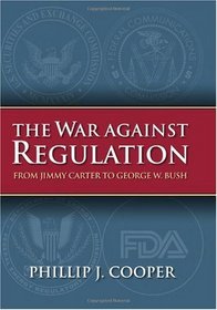 The War Against Regulation: From Jimmy Carter to George W. Bush (Studies in Government and Public Policy)