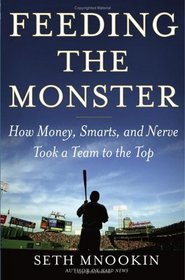 Feeding the Monster : How Money, Smarts, and Nerve Took a Team to the Top