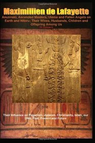 Anunnaki, Ascended Masters, Ulema and Fallen Angels on Earth and Nibiru; Their Wives, Husbands, Children and Offspring Among Us. P2 (Volume 2): Their Influence ... our DNA, Past, Present and Future. Volume 2