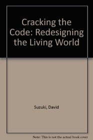 Cracking the Code: Redesigning the Living World