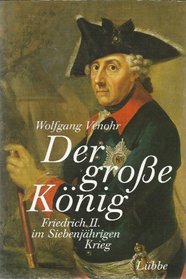 Der grosse Konig: Friedrich II. im Siebenjahrigen Krieg (German Edition)