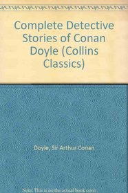 Complete Detective Stories of Conan Doyle (Collins Classics)