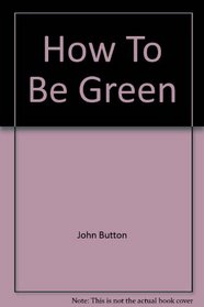 How To Be Green