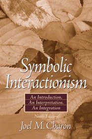 Symbolic Interactionism: An Introduction, An Interpretation (9th Edition)