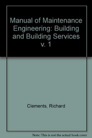 Manual of Maintenance Engineering: Building and Building Services v. 1