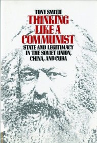 Thinking Like a Communist: State and Legitimacy in the Soviet Union, China, and Cuba
