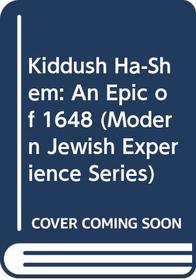 Kiddush Ha-Shem: An Epic of 1648 (Modern Jewish Experience Series)