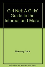 Girl Net: A Girls' Guide to the Internet and More!