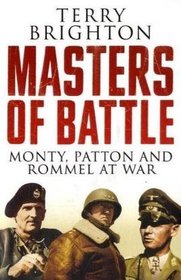 Masters of Battle - Monty, Patton and Rommel at War