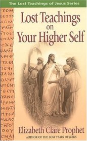 Lost Teachings on Your Higher Self: Mysteries of the Higher Self (Lost Teachings of Jesus)