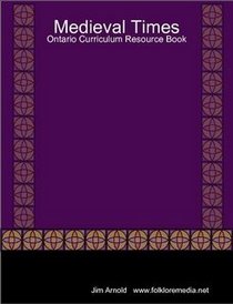 Medieval Times: Ontario Curriculum Resource Book