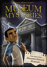 The Case of the Haunted History Museum (Museum Mysteries)