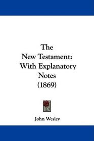 The New Testament: With Explanatory Notes (1869)