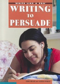 Writing to Persuade (Write Like a Pro)