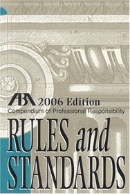 Compendium of Professional Responsibility Rules and Standards, 2006 Edition (Compendium of Professional Responsibility Rules & Standards)