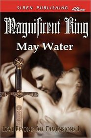 Magnificent King [Love Beyond All Dimensions 1] (Siren Publishing Allure) (Love Beyond All Dimensions: Siren Publishing Allure)
