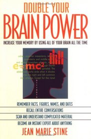 Double Your Brain Power : How to Use All of Your Brain All of the Time