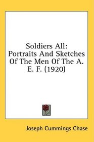 Soldiers All: Portraits And Sketches Of The Men Of The A. E. F. (1920)