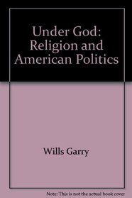Under God: Religion and American Politics