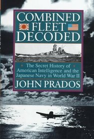 Combined Fleet Decoded: The Secret History of : American Intelligence and the Japanese Navy in World War II