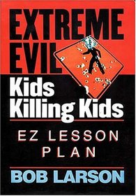 Extreme Evil - Kids Killing Kids - Ez Lesson Plan