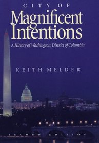 City of Magnificent Intentions: A History of Washington, District of Columbia