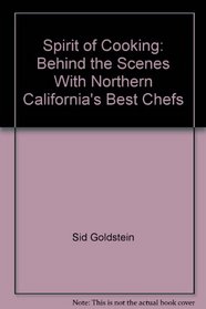 The spirit of cooking: Behind the scenes with northern California's best chefs