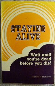 Staying alive: Wait until you're dead before you die!