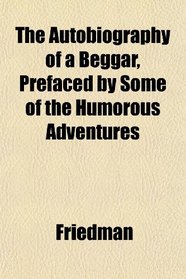 The Autobiography of a Beggar, Prefaced by Some of the Humorous Adventures