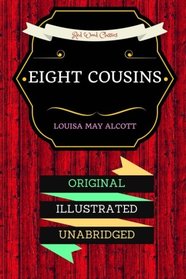 Eight Cousins: By Louisa May Alcott  - Illustrated