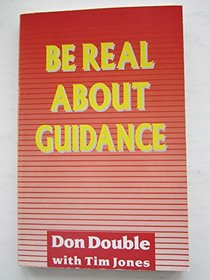 Be Real About Guidance: Understanding the Will of God in Your Life