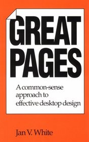 Great Pages: A Common-Sense Approach to Effective Desktop Design
